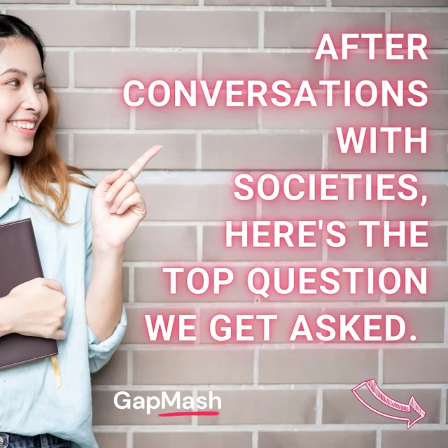 After Conversations with Societies, Here’s the Top Question We Get Asked: “How Does GapMash Actually Benefit Us?” 💬

We hear you! Societies often wonder how GapMash can help make their events more successful. The answer? We make event planning easy and effective. 

Here’s How:
📅 Effortlessly showcase your events on the 'What’s On' section for maximum visibility. 
🎉 Get the word out with zero hassle and reach students already looking for something to do! 
🤝 Help your members stay organised by syncing their schedules and finding free time together! 

Ready to take your events to the next level? Let's chat about how GapMash can work for you! 

 #universitystudent #nida #unsw #usyd #uts #camperdown #universityofnewsouthwales #unswphoto #lifeasastudent #utslife #universityoftechnologysydney #unievents #unicampus #universityevents #unswsydney #activateuts #usydlife #unswoweek #unswroundhouse #unswlibrary #broadwaysydney #arcunsw #utscampus #utscampuslife #utsopenday #utsbusinessschool #usydlibrary #gapmash